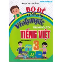 Bộ đề luyện thi Violympic trạng nguyên Tiếng Việt Lớp 3 (Tái bản 2)